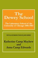 The Dewey School: The Laboratory School of the University of Chicago 1896-1903 1406762652 Book Cover