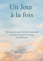 Un Jour à la fois: un journal pour écrire et prende soin de sa santé mentale sur 90 jours (French Edition) 2322618225 Book Cover