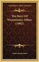 The Story of Westminister Abbey: Being Some Account of That Ancient Foundation, Its Buildings, and Those Who Sleep Therin 9362996855 Book Cover