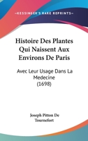 Histoire Des Plantes Qui Naissent Aux Environs De Paris: Avec Leur Usage Dans La Medecine 1104267489 Book Cover