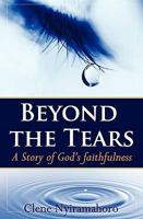 Beyond the Tears: A Story of God's Faithfulness 0982117582 Book Cover