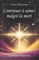 Continuer à aimer malgré la mort: Le guide doux pour leur parler, leur rendre hommage et apaiser son cœur (Voyance Thérapeutique) (French Edition) B0GJLDKJC9 Book Cover