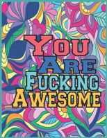 You Are Fucking Awesome: A motivating swear word coloring book for adults B0932CX6LX Book Cover