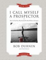 I Call Myself a Prospector Book Two 1519320361 Book Cover