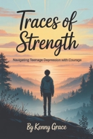 Traces of Strength: Navigating Teenage Depression with Courage B0FCXWKFLB Book Cover