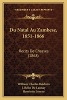 Du Natal Au Zamb�se, 1851-1866, R�cits de Chasses... 0341426067 Book Cover