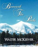 Beneath the Peaks 1462035221 Book Cover