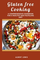 Gluten free cooking: A comprehensive cookbook for a healthy and fulfilling diet B0BR2DW1RV Book Cover