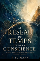 Le Réseau du Temps et de la Conscience: Un Pont Entre les Dimensions et le Destin (French Edition) B0DR6WJLDJ Book Cover