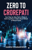 Zero to Crorepati: Your Step-by-Step Path to Smart & Safe Investing in India’s Stock Market & Mutual Funds B0FLQDYXKL Book Cover
