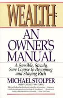 Wealth: An Owner's Manual : A Sensible, Steady, Sure Corsee to Becoming and Staying Rich 0887306454 Book Cover