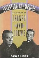 Inventing Champagne: The Worlds of Lerner and Loewe 0312051360 Book Cover