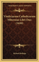 Vindiciarum Catholicorum Hiberniae Libri Duo (1650) 1166336077 Book Cover