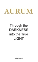 AURUM - Through the Darkness into the True Light 3695730102 Book Cover