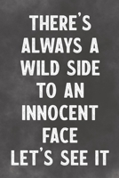 There's Always A Wild Side To An Innocent Face Let's See It: Lined Notebook - Better Than A Funny Adult Greeting Card For Lovers 1677002395 Book Cover