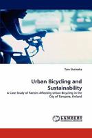 Urban Bicycling and Sustainability: A Case Study of Factors Affecting Urban Bicycling in the City of Tampere, Finland 3843394768 Book Cover