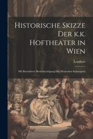 Historische Skizze der k.k. Hoftheater in Wien; mit besonderer Berücksichtigung des deutschen Schauspiels 1022222120 Book Cover