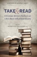 Take and Read: Christian Writers Reflect on Life’s Most Influential Books 1944769900 Book Cover