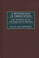 A Psychology of Orientation: Time Awareness Across Life Stages and in Dementia 0275975568 Book Cover