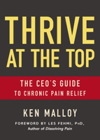 Thrive at the Top: The CEO's Guide to Chronic Pain Relief 1642793760 Book Cover