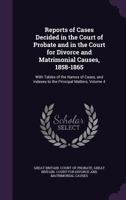 Reports of Cases Decided in the Court of Probate: And in the Court for Divorce and Matrimonial Causes. [1858-1865], Volume 4 1340774879 Book Cover