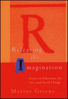 Releasing the Imagination: Essays on Education, the Arts, and Social Change (Jossey-Bass Education (Paperback)) 0787952915 Book Cover