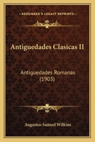 Antiguedades Clasicas II: Antiguedades Romanas (1903) 1168071089 Book Cover