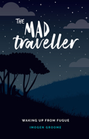 The Mad Traveller: Waking Up from Fugue 1837961026 Book Cover