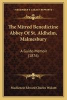 The Mitred Benedictine Abbey of S. Aldhelm, Malmesbury: A Guide-Memoir... 1165583933 Book Cover