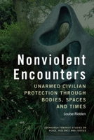 Nonviolent Encounters : Unarmed Civilian Protection Through Bodies, Spaces, and Times 1399548824 Book Cover