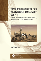 Machine Learning for Knowledge Discovery with R: Methodologies for Modeling, Inference and Prediction 1032071591 Book Cover
