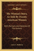 The Woman's Story, As Told By Twenty American Women: With Portraits And Sketches Of The Authors 1357464827 Book Cover