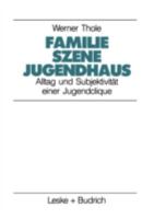 Familie ― Szene ― Jugendhaus: Alltag und Subjektivität einer Jugendclique (Studien zur Jugendforschung, 7) 3810008672 Book Cover