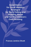 Good Stories for Great Holidays; Arranged for Story-Telling and Reading Aloud and for the Children's Own Reading 9369872949 Book Cover