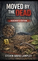 MOVED BY THE DEAD: A Forensic Entomology Homicide Case: TEACHER EDITION B0GMX23SSH Book Cover