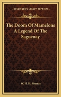 The Doom of Mamelons. a Legend of the Saguenay 1149350601 Book Cover