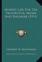 Mining Law for the Prospector, Miner, and Engineer 1240138865 Book Cover
