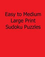 Easy to Medium Large Print Sudoku Puzzles: Fun, Large Print Sudoku Puzzles 148250099X Book Cover