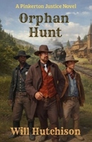 Orphan Hunt : A Pinkerton Justice Novel 1736891820 Book Cover