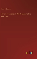 History of Taxation in Rhode Island to the Year 1790 1023549956 Book Cover
