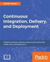 Continuous Integration, Delivery, and Deployment: Reliable and faster software releases with automating builds, tests, and deployment 1787286614 Book Cover