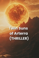 Twin Suns of Arterra (THRILLER) B0DQXVRPH1 Book Cover