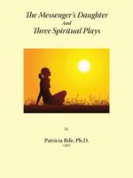 The Messenger's Daughter And Three Spiritual Plays 1425154948 Book Cover