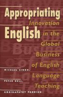 Appropriating English: Innovation in the Global Business of English Language Teaching (New Literacies and Digital Epistemologies, Vol. 8) 0820456586 Book Cover