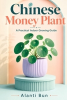Chinese Money Plant: A Practical Indoor Growing Guide B0H9CQ2YFB Book Cover