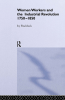 Women Workers and the Industrial Revolution, 1750-1850 1138874639 Book Cover