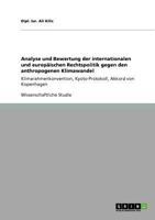 Analyse und Bewertung der internationalen und europ�ischen Rechtspolitik gegen den anthropogenen Klimawandel: Klimarahmenkonvention, Kyoto-Protokoll, Akkord von Kopenhagen 3640893743 Book Cover