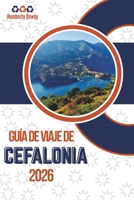 GUÍA DE VIAJE DE CEFALONIA 2026: Una ruta sencilla para disfrutar de las mejores experiencias de la isla (Spanish Edition) B0G6X2HYYL Book Cover