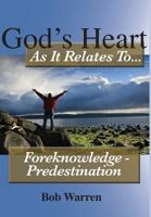 God's Heart as It Relates to ... Foreknowledge - Predestination 1627270205 Book Cover