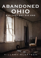 Abandoned Ohio: But That Day Did End 1634993586 Book Cover